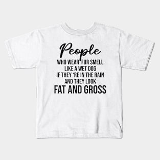 People who wear fur smell like a wet dog Kids T-Shirt